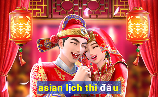 asian lịch thi đấu