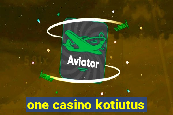 one casino kotiutus