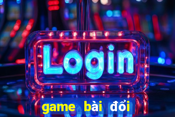 game bài đổi thưởng trên web