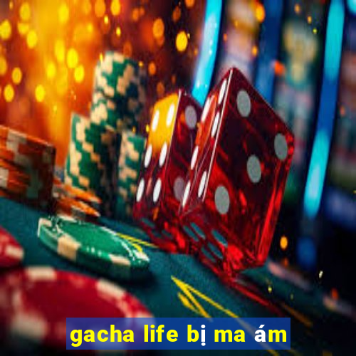 gacha life bị ma ám