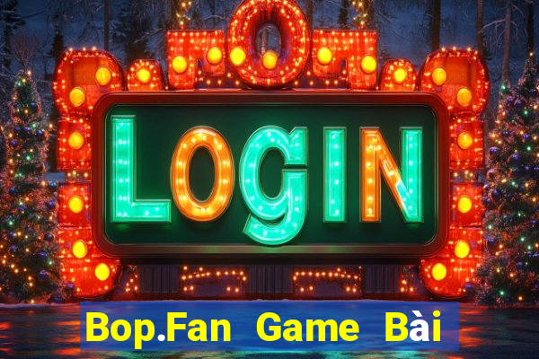 Bop.Fan Game Bài Nhất Vip