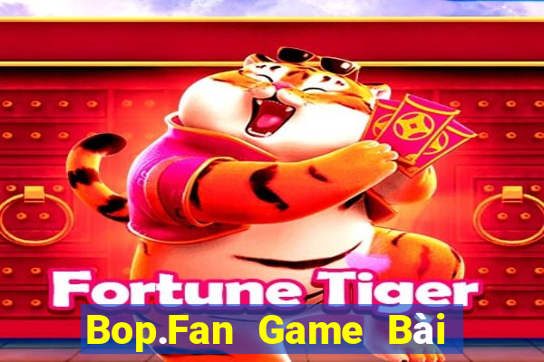 Bop.Fan Game Bài Nhất Vip