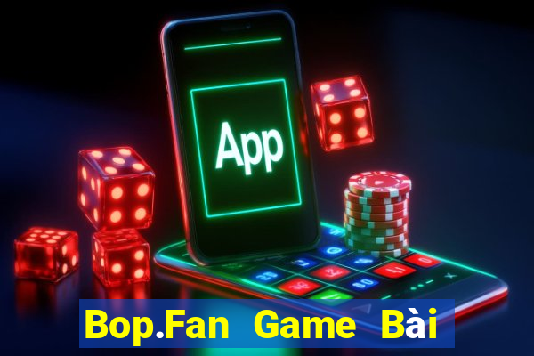 Bop.Fan Game Bài Nhất Vip