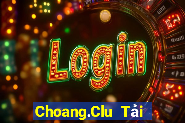 Choang.Clu Tải Game Bài Nhất Vip