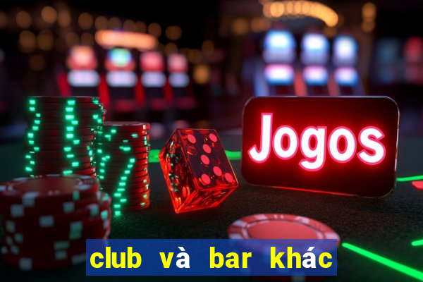 club và bar khác nhau chỗ nào