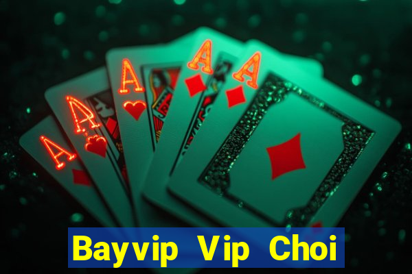 Bayvip Vip Choi Game Bài