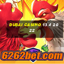 dubai casino 13 4 2022