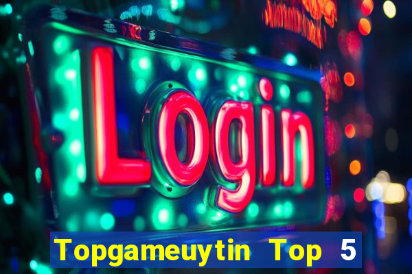 Topgameuytin Top 5 Game Bài Đổi Thưởng Uy Tín 2024