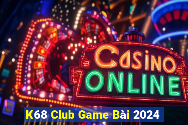 K68 Club Game Bài 2024