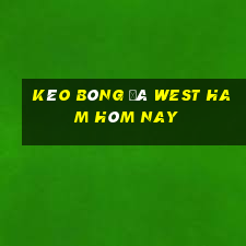 kèo bóng đá west ham hôm nay