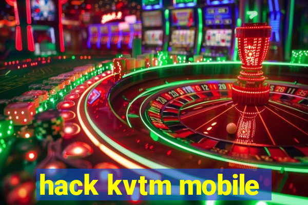 hack kvtm mobile