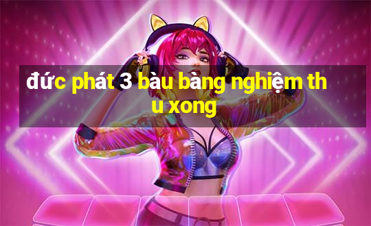 đức phát 3 bàu bàng nghiệm thu xong