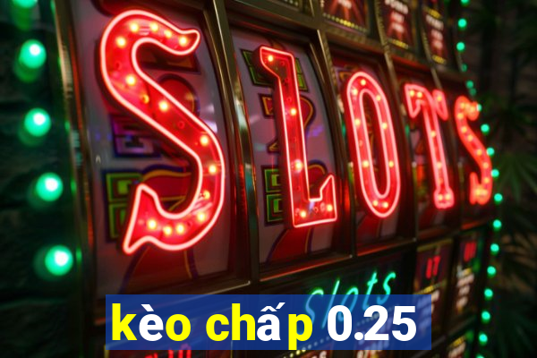 kèo chấp 0.25