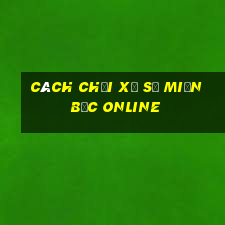 cách chơi xổ số miền bắc online