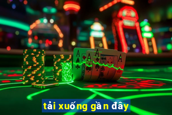 tải xuống gần đây