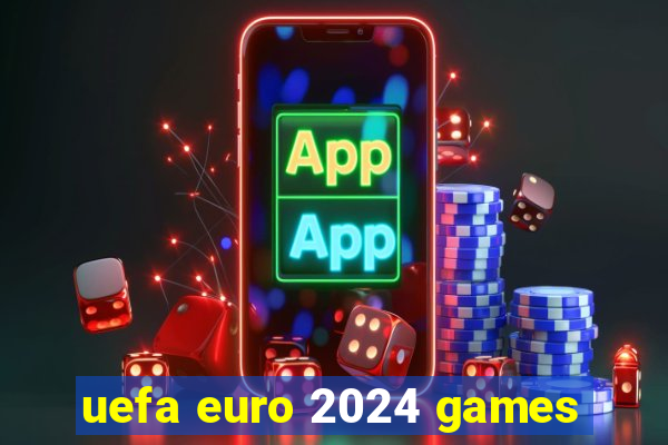 uefa euro 2024 games