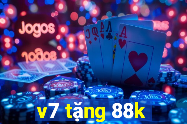 v7 tặng 88k