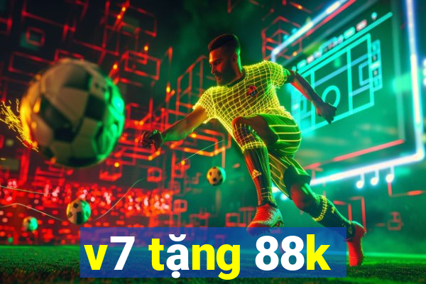 v7 tặng 88k