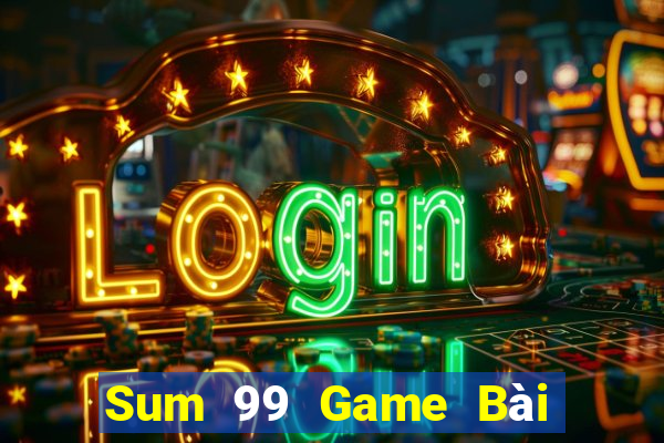 Sum 99 Game Bài Online Đổi Thưởng