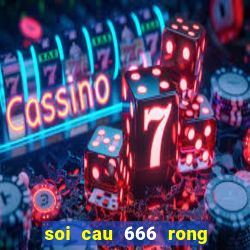 soi cau 666 rong bach kim