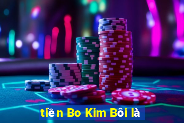 tiền Bo Kim Bôi là