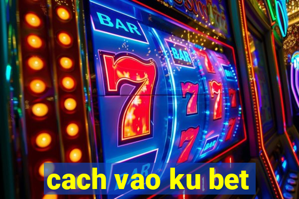 cach vao ku bet