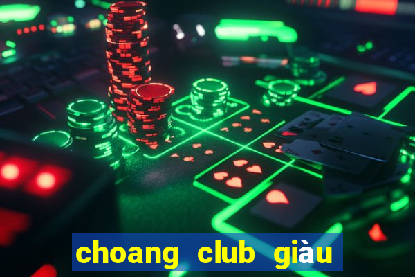 choang club giàu to club