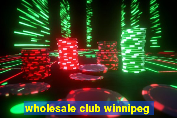 wholesale club winnipeg