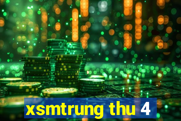 xsmtrung thu 4