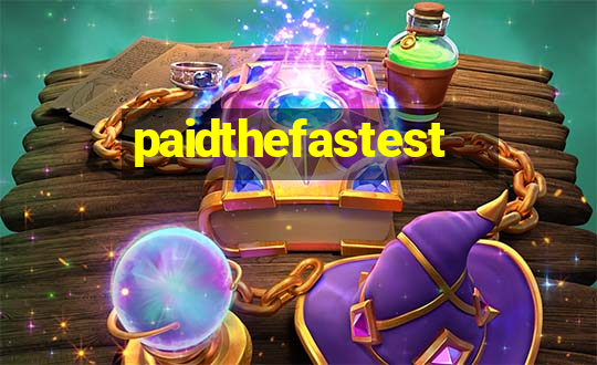 paidthefastest