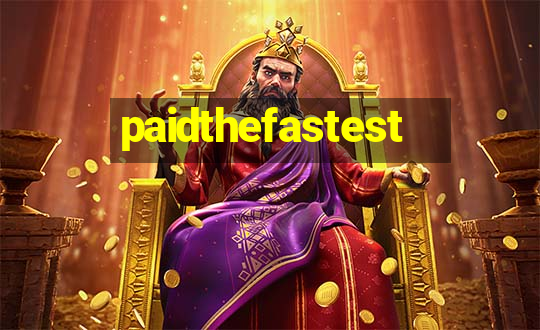 paidthefastest