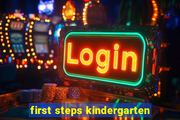 first steps kindergarten