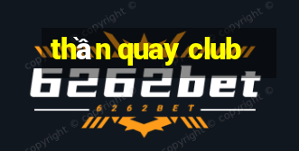 thần quay club