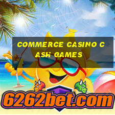 commerce casino cash games