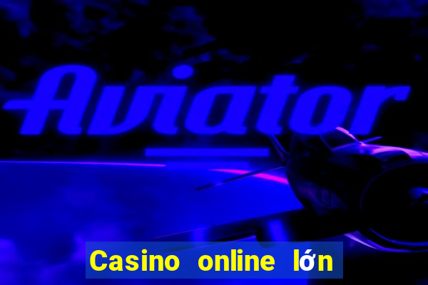 Casino online lớn nhất thế giới