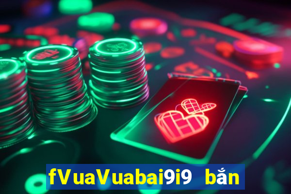 fVuaVuabai9i9 bắn cá kiếm tiền