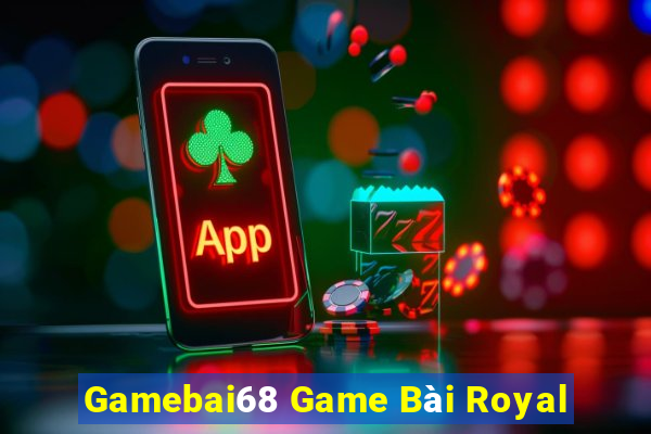 Gamebai68 Game Bài Royal