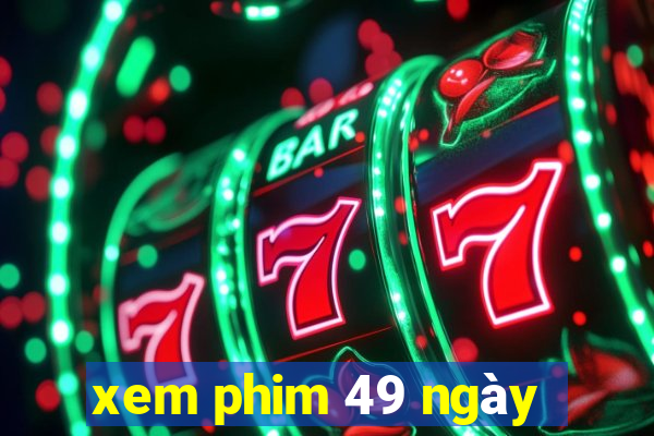 xem phim 49 ngày