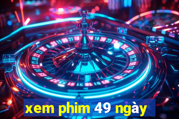 xem phim 49 ngày