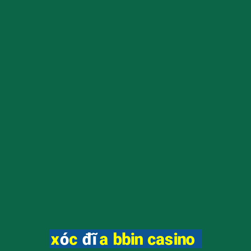 xóc đĩa bbin casino