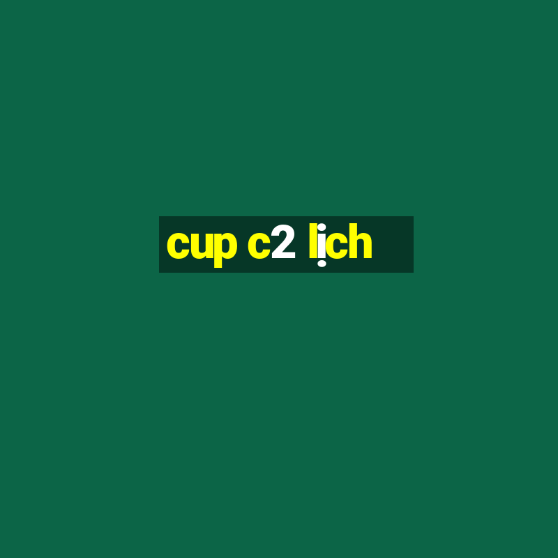 cup c2 lịch