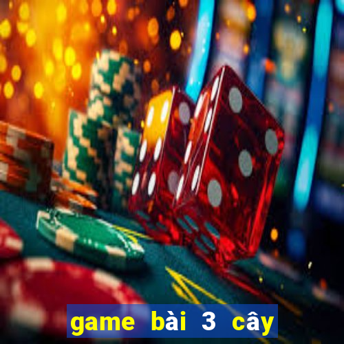 game bài 3 cây đổi thưởng