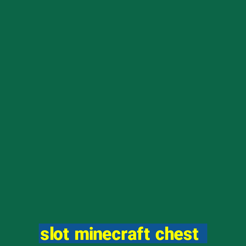 slot minecraft chest