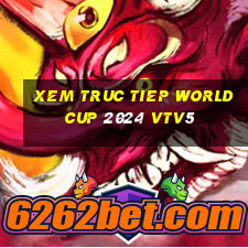 xem truc tiep world cup 2024 vtv5