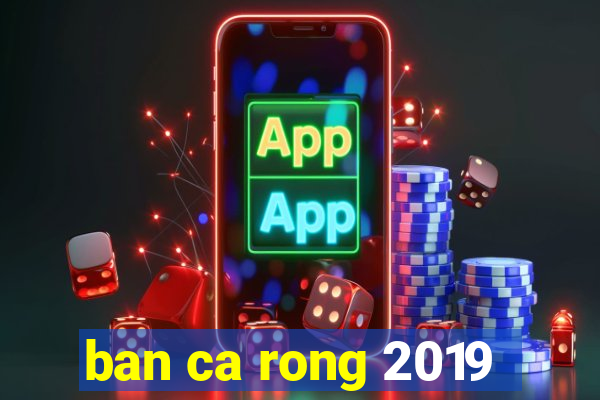 ban ca rong 2019