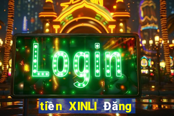 tiền XINLI Đăng nhập mới nhất