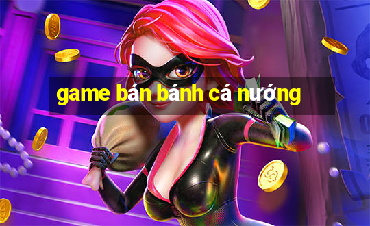 game ban banh ca nuong