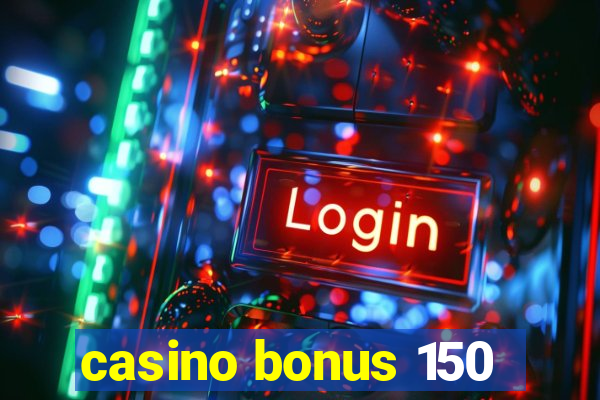 casino bonus 150