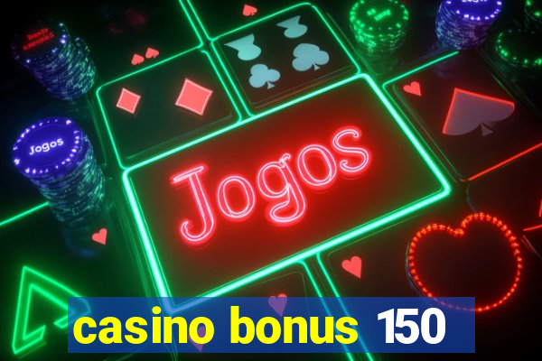 casino bonus 150