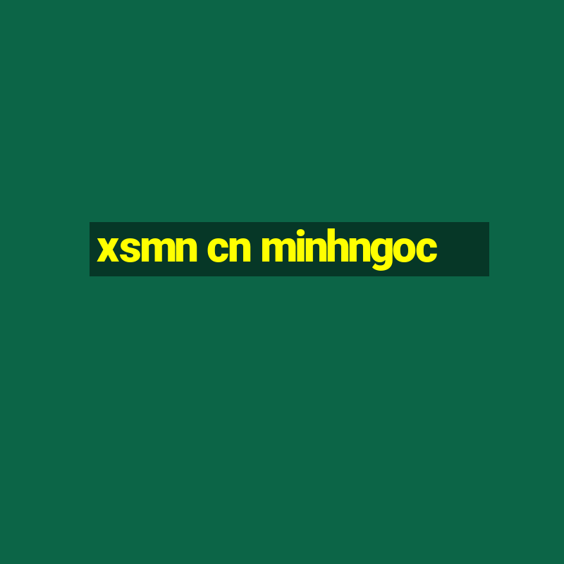 xsmn cn minhngoc